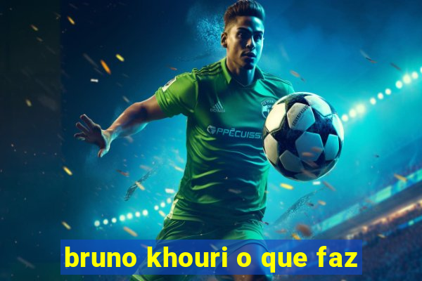 bruno khouri o que faz